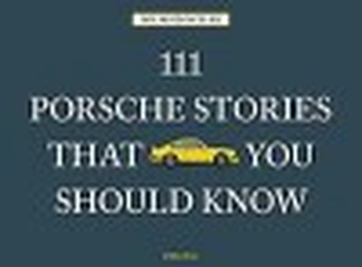 111 Porsche Stories That You Should Know - Wilfried Müller
