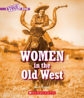 A True Book (Relaunch) - Women in the Old West (A True Book)