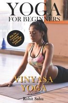 Yoga For Beginners: Vinyasa Yoga: The Complete Guide to Master Vinyasa Yoga; Benefits, Essentials, Asanas (with Pictures), Pranayamas, Saf