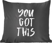 Sierkussens - Kussentjes Woonkamer - 60x60 cm - Spreuken - Quotes - You got this