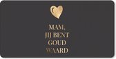 Bureau onderlegger - Muismat - Bureau mat - Spreuken - Quotes Mam, Jij Bent Goud Waard - Moederdag - Black and gold - 80x40 cm