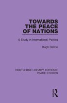 Routledge Library Editions: Peace Studies - Towards the Peace of Nations