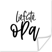 Poster Quotes - Opa - Liefste opa - Spreuken - 30x30 cm - Vaderdag cadeau - Geschenk - Cadeautje voor hem - Tip - Mannen