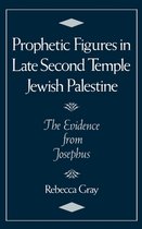 Prophetic Figures in Late Second Temple Jewish Palestine