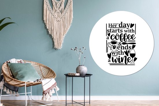 Citation Sa journée commence par un café et se termine par un fond blanc vin Sticker papier peint cercle mural - ⌀ 140 cm - peinture ronde - cercle papier peint - cercle mural - cercle vivant - autocollant & coupe ronde