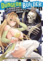 Dungeon Builder: The Demon King's Labyrinth is a Modern City! (Manga) 5 - Dungeon Builder: The Demon King's Labyrinth is a Modern City! (Manga) Vol. 5