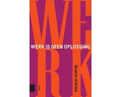 Werk is geen oplossing