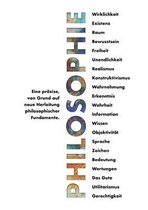 Philosophie - Eine prazise, von Grund auf neue Herleitung philosophischer Fundamente.