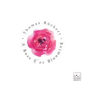 Thomas Rückert - A Rose Eer Blooming (CD)