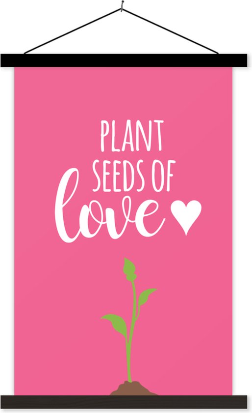 Plant seeds of love Quotes Spreuken textielposter latten zwart