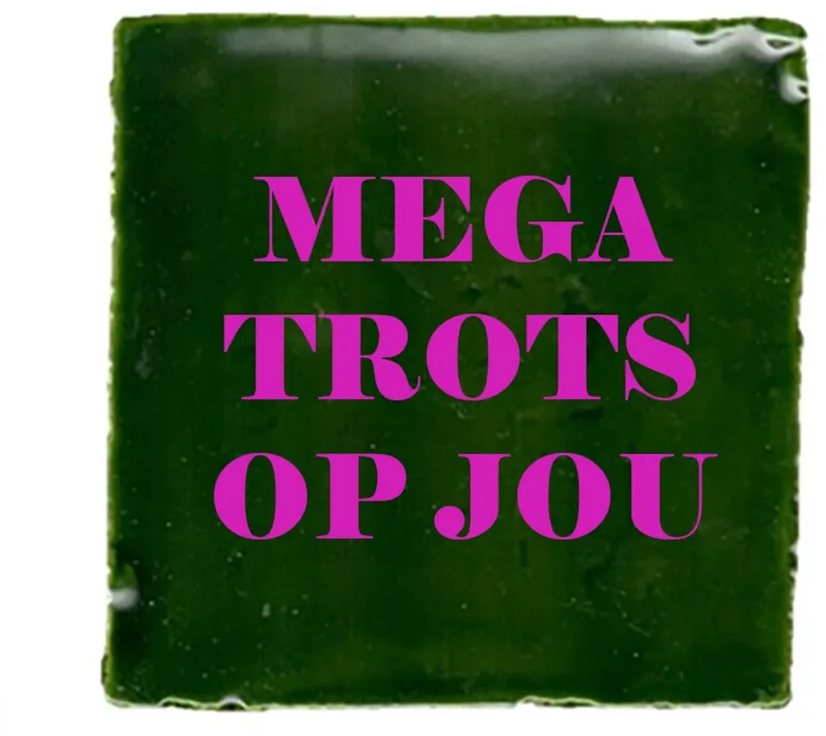 Gekleurd tegeltje - Mega trots op jou - Groen - Handgemaakte tegel | Spreuktegel | Tegeltjes met Spreuken | Tegeltjeswijsheid | Tegeltje tekst | Origineel cadeau