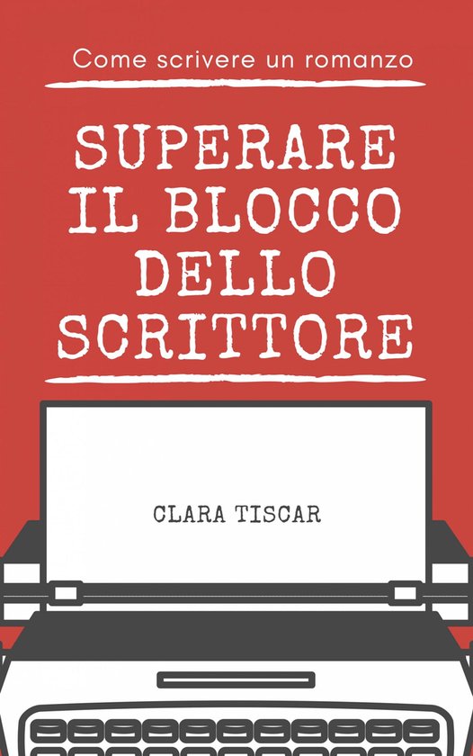 Come scrivere un romanzo - Superare il blocco dello scrittor ... - cover
