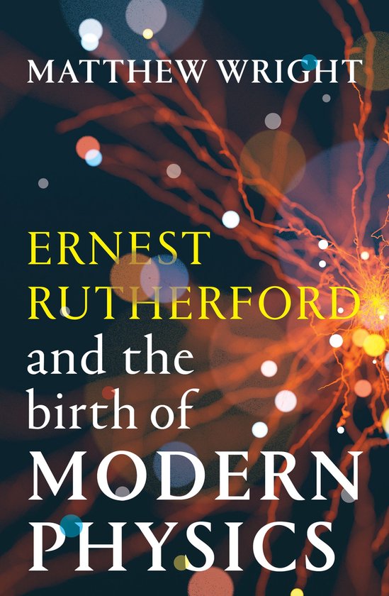 Ernest Rutherford and the Birth of Modern Physics - cover