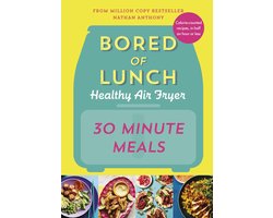 Bored of Lunch Healthy Air Fryer: 30 Minute Meals