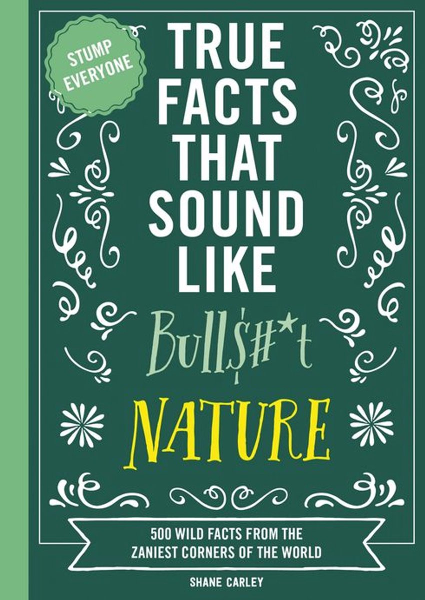 Mind-Blowing True Facts - True Facts That Sound Like Bull$#*t: Nature