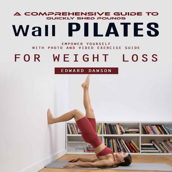 Wall Pilates: A Comprehensive Guide to Quickly Shed Pounds ( ... - cover