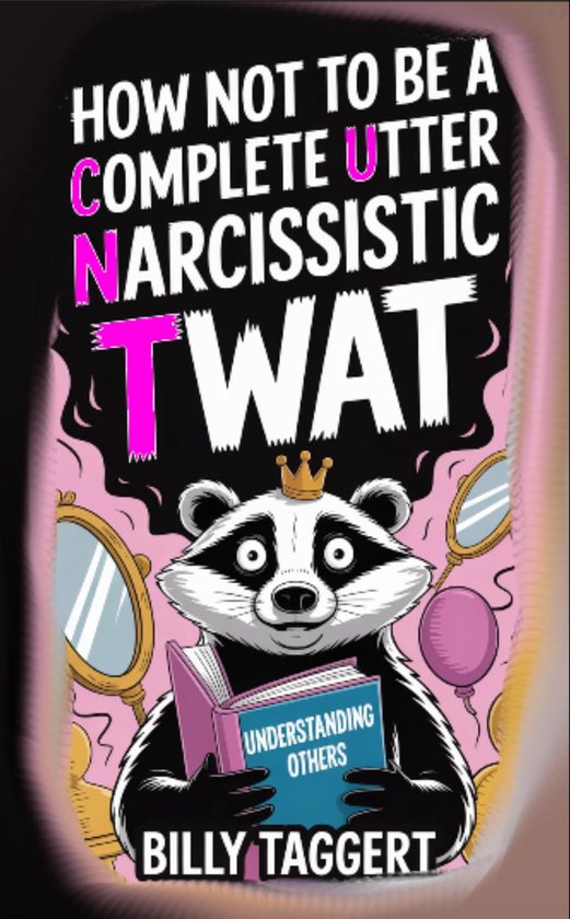 How Not to be a Complete Utter Narcissistic Twat - cover