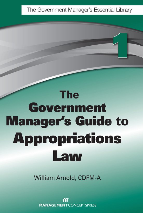 The Government Manager's Guide to Appropriations Law - cover