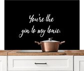 Spatscherm keuken 120x80 cm - Kookplaat achterwand You're the gin to my tonic - Alcohol - Quotes - Spreuken - Gin - Muurbeschermer - Spatwand fornuis - Hoogwaardig aluminium