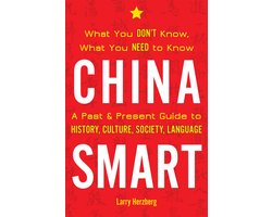 China Smart: What You Don't Know, What You Need to Know-- A Past & Present Guide to History, Culture, Society, Language