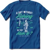 A Day Without Fishing - Vissen T-Shirt | Aqua | Grappig Verjaardag Vis Hobby Cadeau Shirt | Dames - Heren - Unisex | Tshirt Hengelsport Kleding Kado - Donker Blauw - M