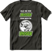 Als Ze Me Missen Dan Ben Ik Vissen T-Shirt | Groen | Grappig Verjaardag Vis Hobby Cadeau Shirt | Dames - Heren - Unisex | Tshirt Hengelsport Kleding Kado - Donker Grijs - S