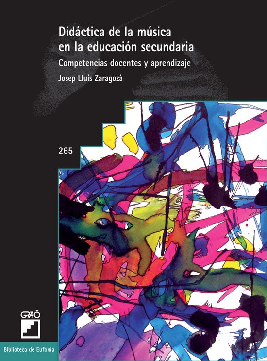 BIBLIOTECA DE EUFONIA 265 - Didáctica de la música en la educación secundaria. Competencias docentes y aprendizaje