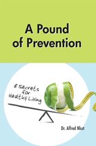 A Pound of Prevention: Eight Secrets of Healthy Living