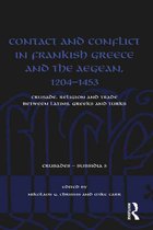 Crusades - Subsidia - Contact and Conflict in Frankish Greece and the Aegean, 1204-1453