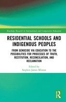 Routledge Research in International and Comparative Education - Residential Schools and Indigenous Peoples