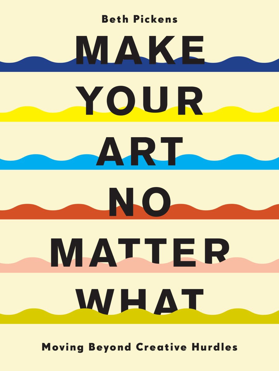 Make Your Art No Matter What - Beth Pickens