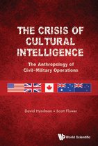 Crisis Of Cultural Intelligence, The: The Anthropology Of Civil-military Operations