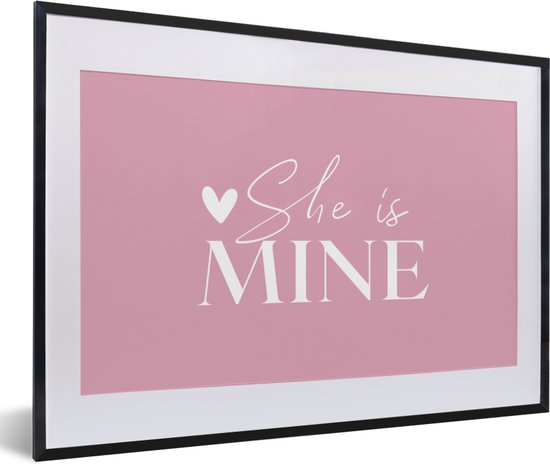 Fotolijst incl. Poster - 'She is mine' - Trouwen - Spreuken - Quotes - 60x40 cm - Posterlijst