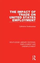 Routledge Library Editions: Employment and Unemployment - The Impact of Trade on United States Employment