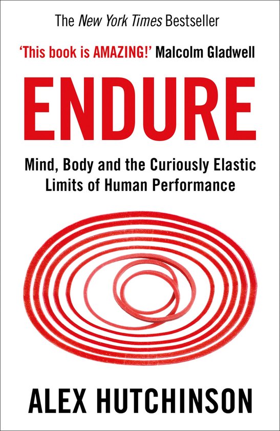 Endure: Mind, Body and the Curiously Elastic Limits of Human Performance