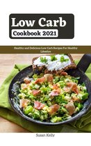 Low Carb Cookbook 2021 : Healthy and Delicious Low Carb Recipes For Healthy Lifestlye