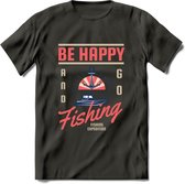 Be Happy Go Fishing - Vissen T-Shirt | Roze | Grappig Verjaardag Vis Hobby Cadeau Shirt | Dames - Heren - Unisex | Tshirt Hengelsport Kleding Kado - Donker Grijs - L