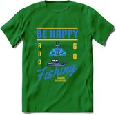 Be Happy Go Fishing - Vissen T-Shirt | Blauw | Grappig Verjaardag Vis Hobby Cadeau Shirt | Dames - Heren - Unisex | Tshirt Hengelsport Kleding Kado - Donker Groen - S