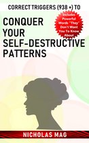 Correct Triggers (938 +) to Conquer Your Self-Destructive Patterns