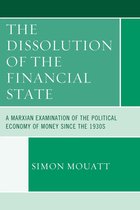 Heterodox Studies in the Critique of Political Economy - The Dissolution of the Financial State
