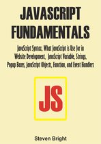 JavaScript Fundamentals: JavaScript Syntax, What JavaScript is Use for in Website Development, JavaScript Variable, Strings, Popup Boxes, JavaScript Objects, Function, and Event Handlers