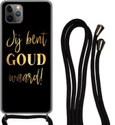Hoesje met koord Geschikt voor iPhone 11 Pro Max - Quotes - Spreuken - Jij bent goud waard - Siliconen - Crossbody - Backcover met Koord - Telefoonhoesje met koord - Hoesje met touw