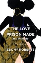 The Love Prison Made and Unmade