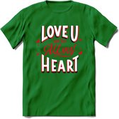 Love U With All My Heart - Valentijn T-Shirt | Grappig Valentijnsdag Cadeautje voor Hem en Haar | Dames - Heren - Unisex | Kleding Cadeau | - Donker Groen - 3XL