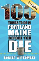 100 Things to Do in Portland, ME Before You Die, Second Edition