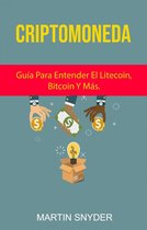 A new life - Criptomoneda: Guía Para Entender El Litecoin, Bitcoin Y Más.