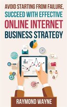 Avoid Starting With Failure, Succeed With Effective Online Internet Business Strategy