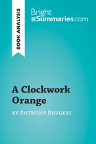 BrightSummaries.com - A Clockwork Orange by Anthony Burgess (Book Analysis)