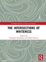 Routledge Research in Race and Ethnicity - The Intersections of Whiteness