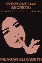 Everyone Has Secrets: A Collection of Short Stories